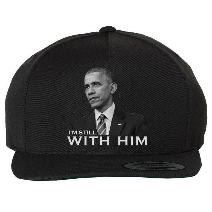 I'm Still With Him President Barack Obama Anti Trump Wool Snapback Cap