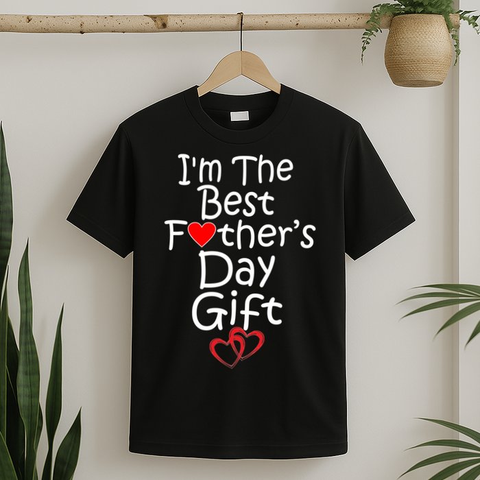 I'm The Best Father's Day Gift T-Shirt