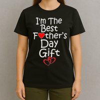 I'm The Best Father's Day Gift T-Shirt