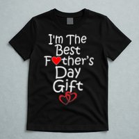 I'm The Best Father's Day Gift T-Shirt