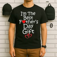 I'm The Best Father's Day Gift T-Shirt