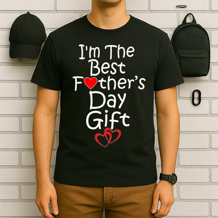 I'm The Best Father's Day Gift T-Shirt