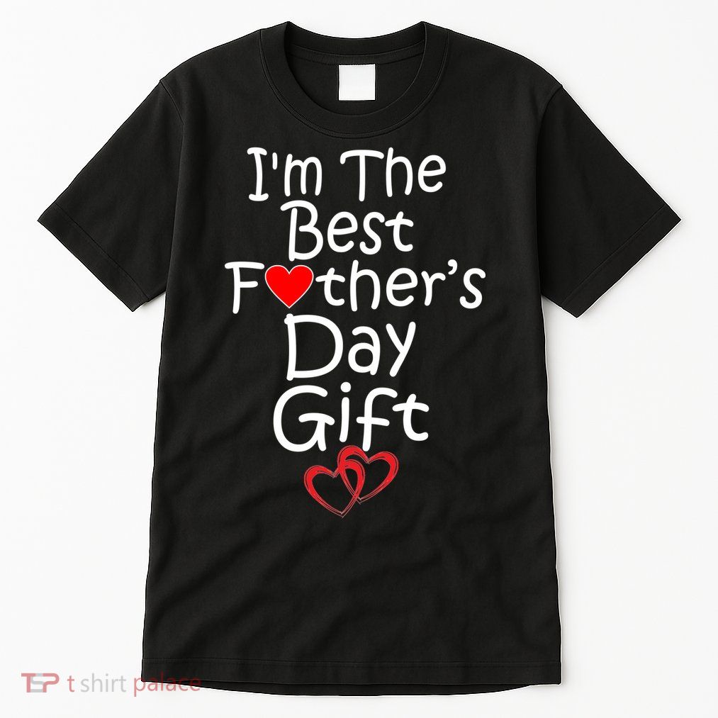 I'm The Best Father's Day Gift Tall T-Shirt