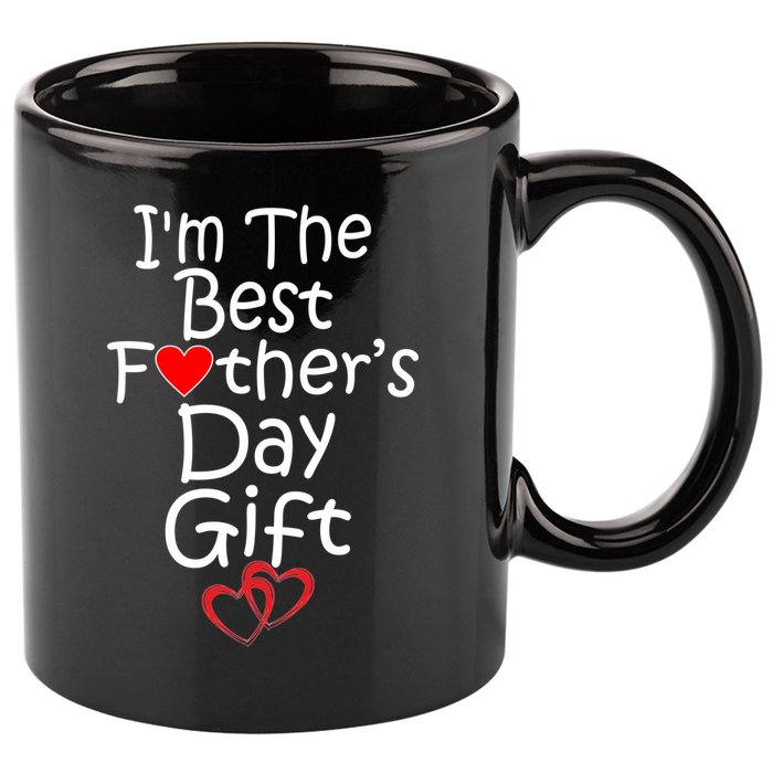 I'm The Best Father's Day Gift 11oz C Handle Ceramic Mug