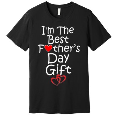 I'm The Best Father's Day Gift Premium T-Shirt