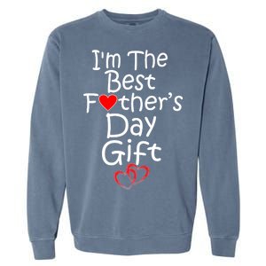 I'm The Best Father's Day Gift Garment-Dyed Sweatshirt