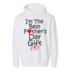 I'm The Best Father's Day Gift Garment-Dyed Fleece Hoodie