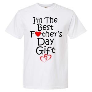 I'm The Best Father's Day Gift Garment-Dyed Heavyweight T-Shirt