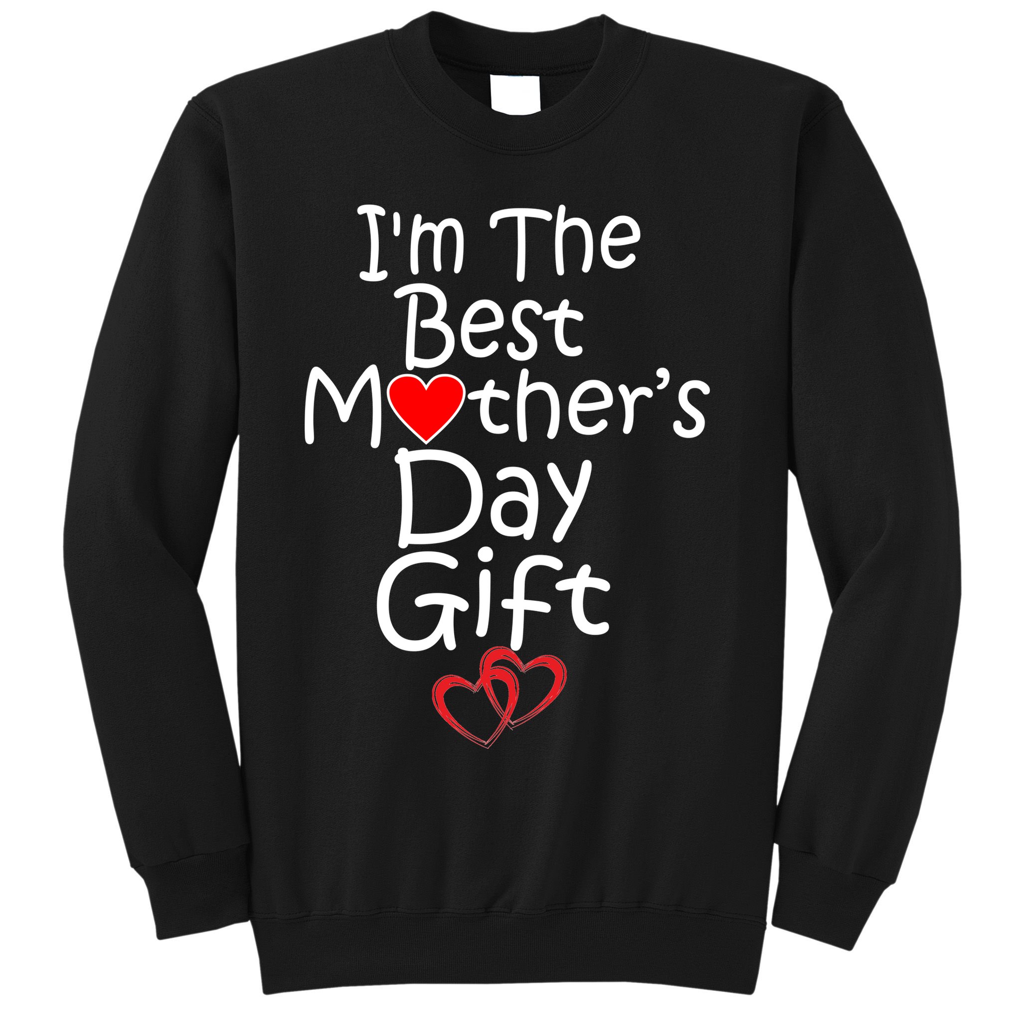 I'm The Best Mother's Day Gift Sweatshirt