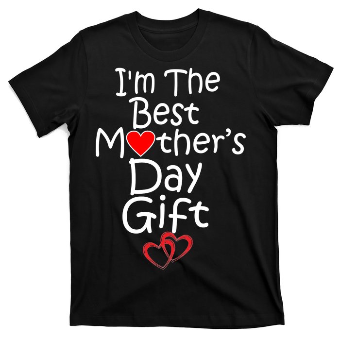 I'm The Best Mother's Day Gift T-Shirt