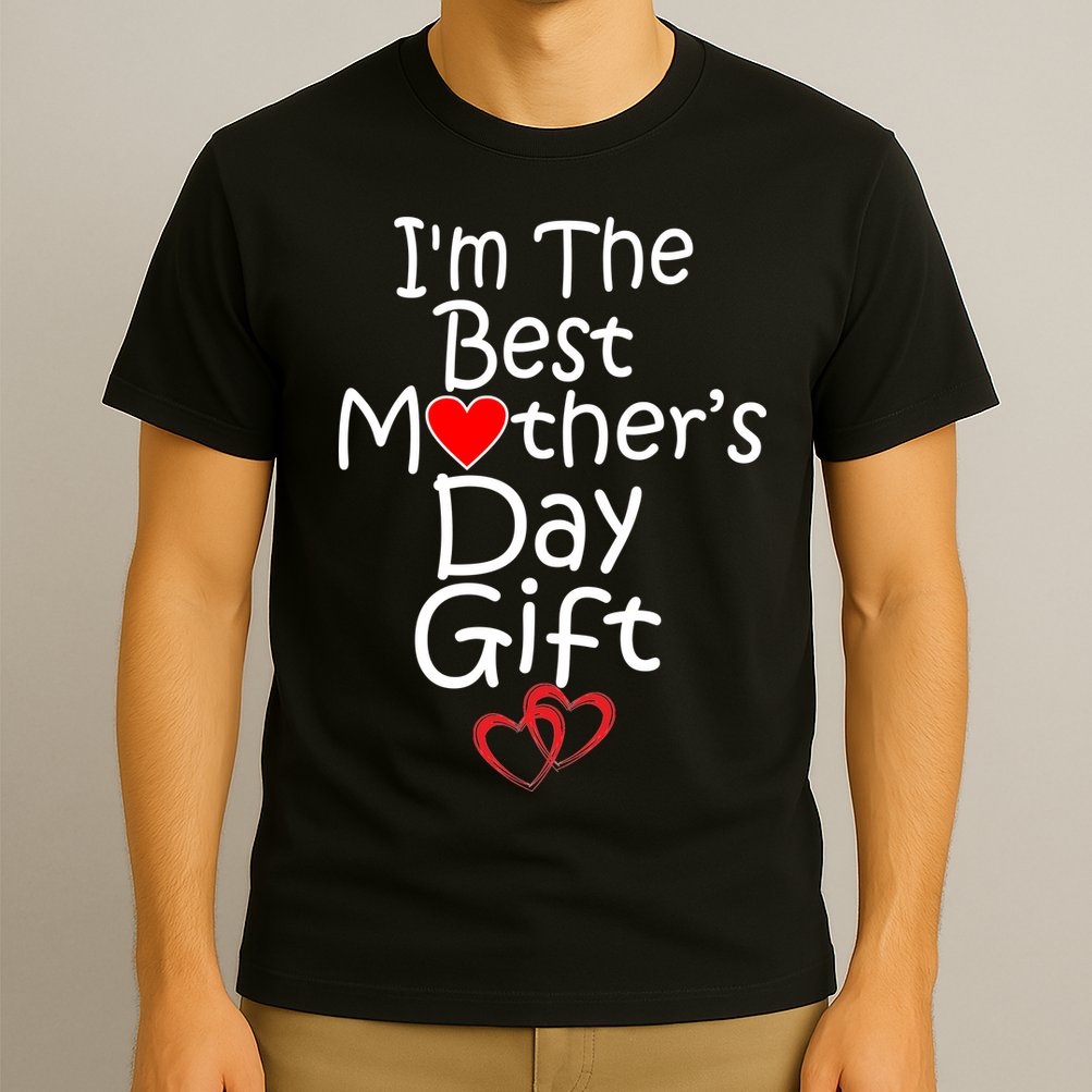 I'm The Best Mother's Day Gift T-Shirt