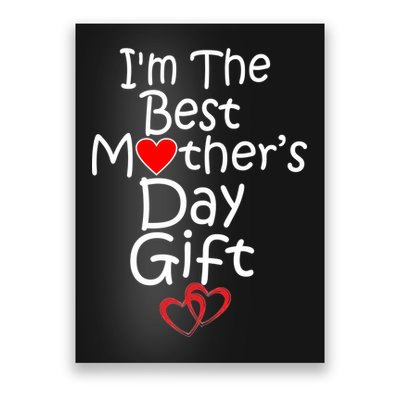 I'm The Best Mother's Day Gift Poster