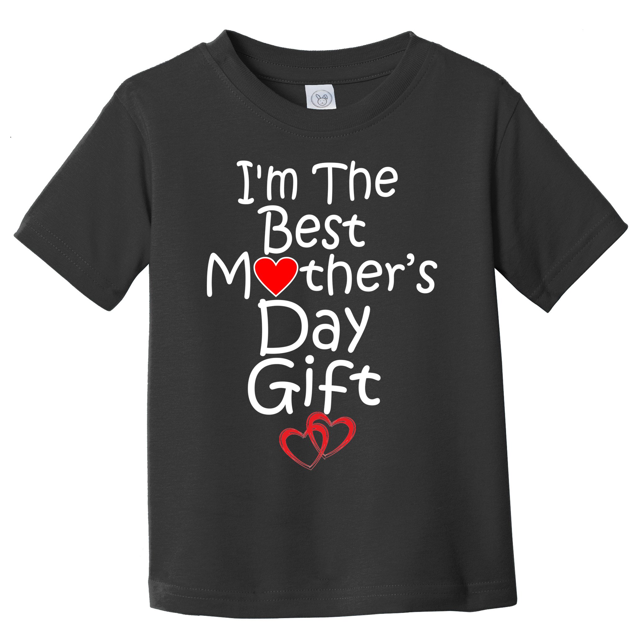 I'm The Best Mother's Day Gift Toddler T-Shirt
