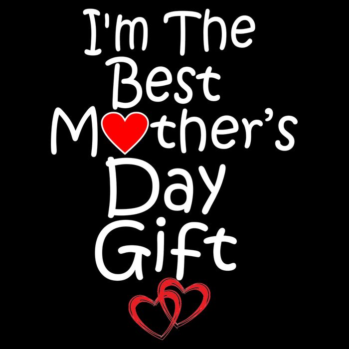 I'm The Best Mother's Day Gift Toddler T-Shirt
