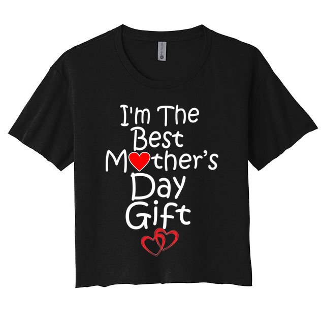 I'm The Best Mother's Day Gift Crop Top