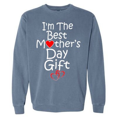 I'm The Best Mother's Day Gift Garment-Dyed Sweatshirt