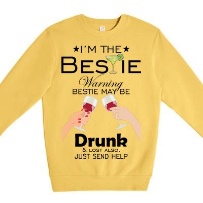 I'm The Bestie Warning Drunk Lost Just Send Help Premium Crewneck Sweatshirt