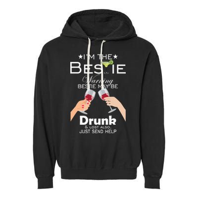 I'm The Bestie Warning Drunk Lost Just Send Help Garment-Dyed Fleece Hoodie