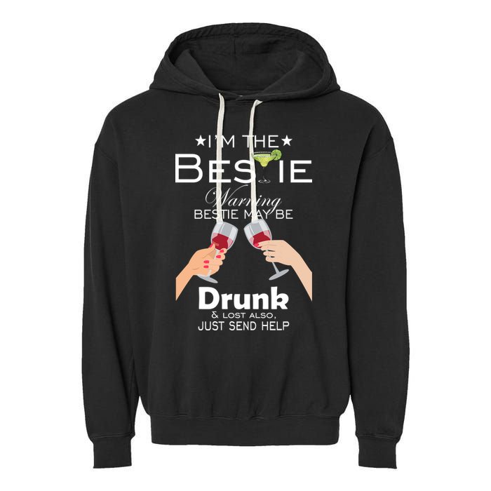 I'm The Bestie Warning Drunk Lost Just Send Help Garment-Dyed Fleece Hoodie