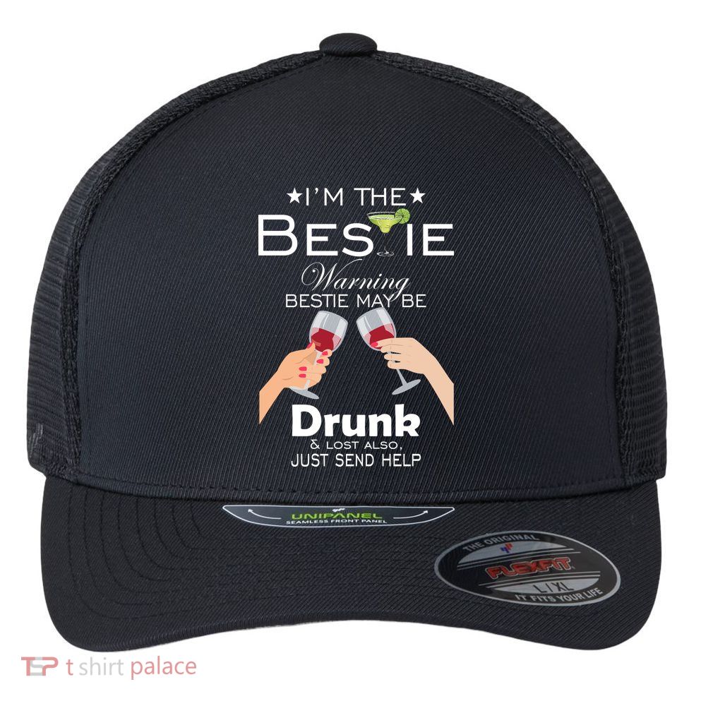 I'm The Bestie Warning Drunk Lost Just Send Help Flexfit Unipanel Trucker Cap