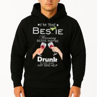 I'm The Bestie Warning Drunk Lost Just Send Help Hoodie
