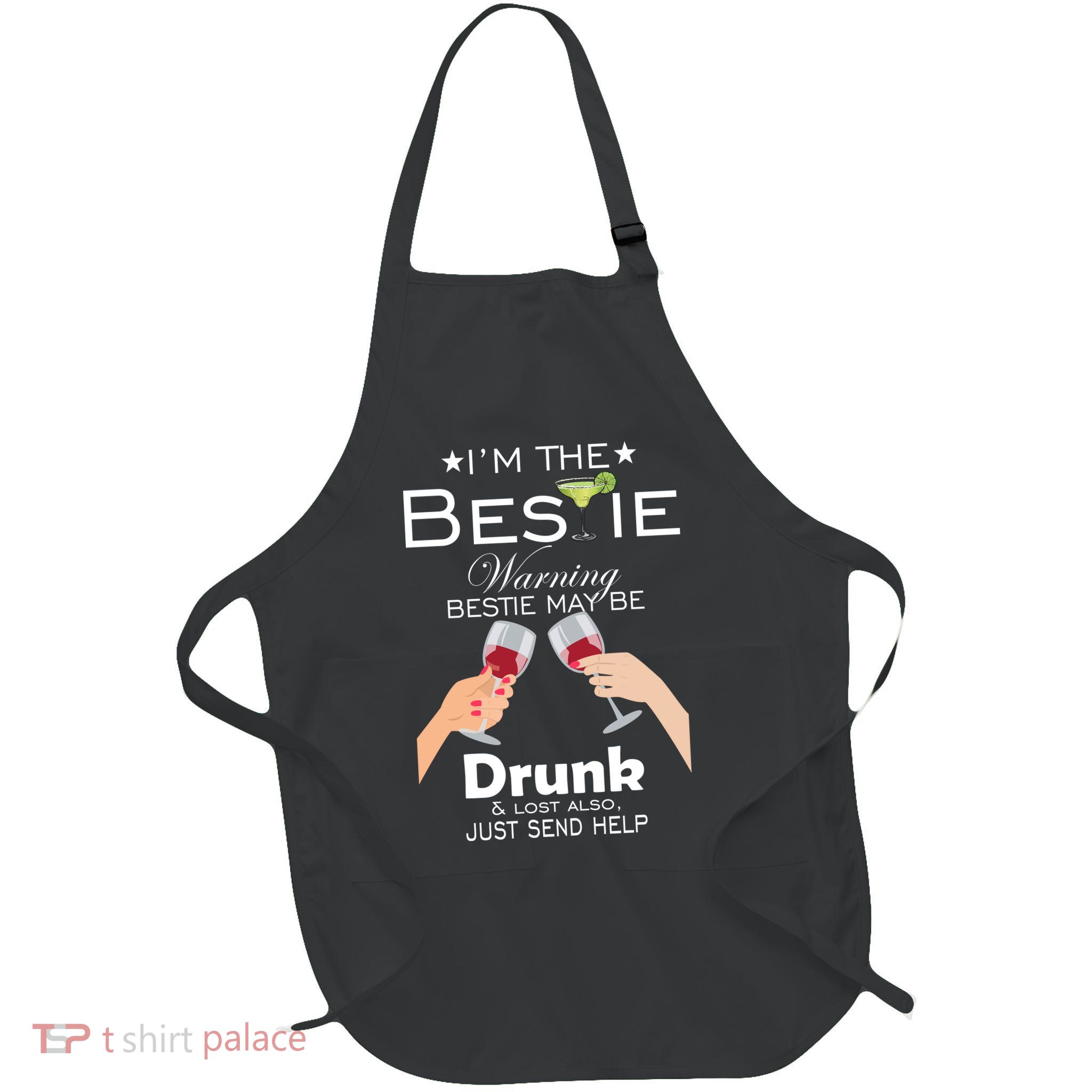 I'm The Bestie Warning Drunk Lost Just Send Help Apron