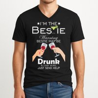 I'm The Bestie Warning Drunk Lost Just Send Help V-Neck T-Shirt