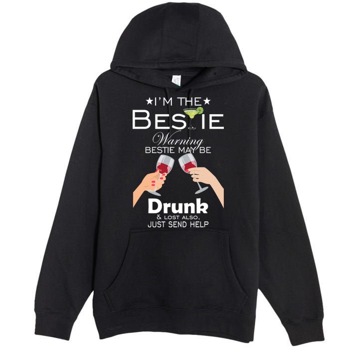 I'm The Bestie Warning Drunk Lost Just Send Help Premium Pullover Hoodie