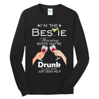I'm The Bestie Warning Drunk Lost Just Send Help Tall Long Sleeve T-Shirt