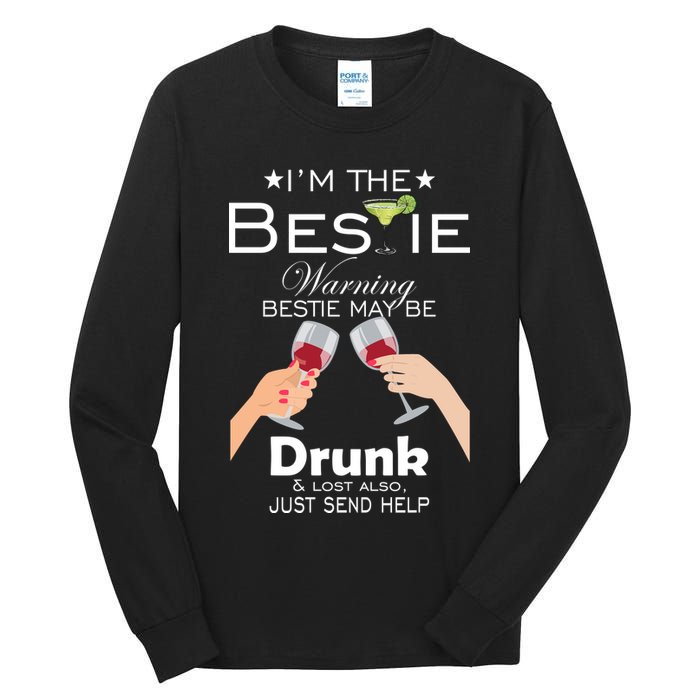 I'm The Bestie Warning Drunk Lost Just Send Help Tall Long Sleeve T-Shirt