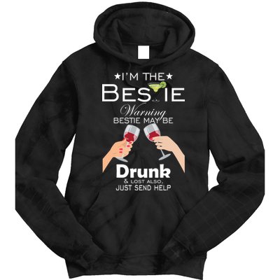 I'm The Bestie Warning Drunk Lost Just Send Help Tie Dye Hoodie