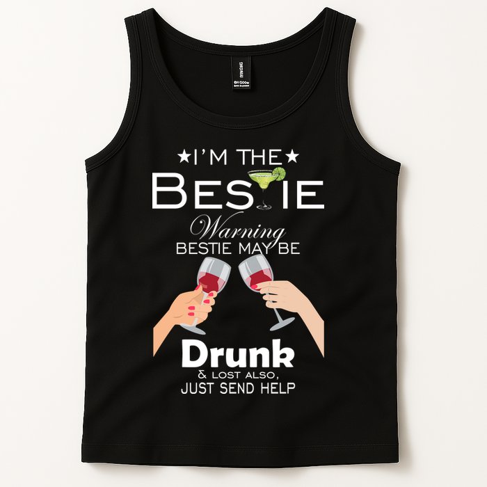 I'm The Bestie Warning Drunk Lost Just Send Help Tank Top