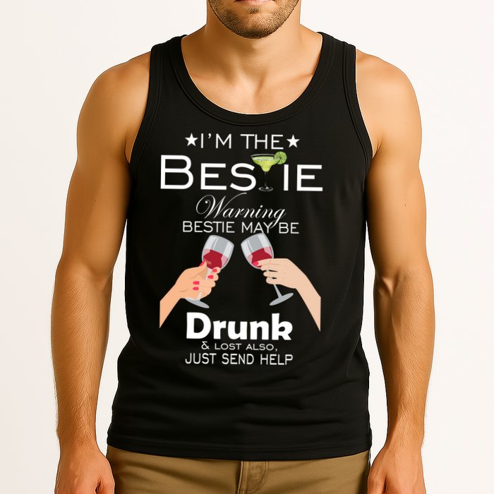 I'm The Bestie Warning Drunk Lost Just Send Help Tank Top