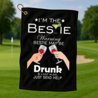 I'm The Bestie Warning Drunk Lost Just Send Help Golf Towel