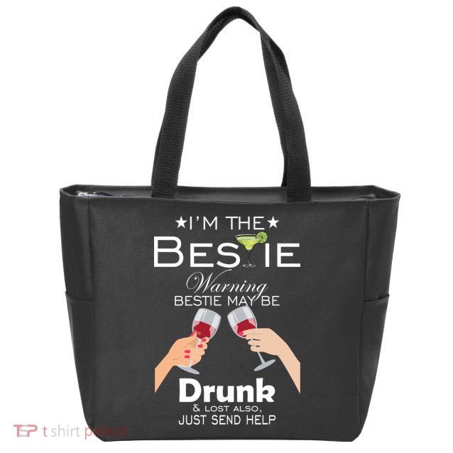 I'm The Bestie Warning Drunk Lost Just Send Help Zip Tote Bag