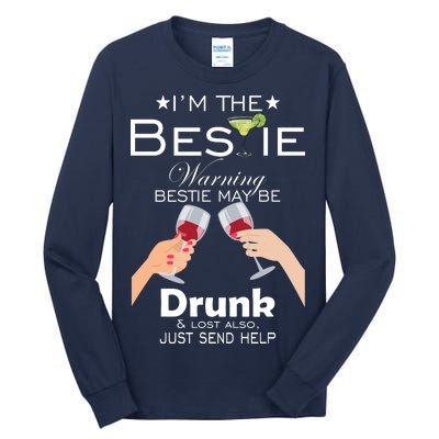 I'm The Bestie Warning Drunk Lost Just Send Help Tall Long Sleeve T-Shirt