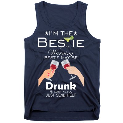 I'm The Bestie Warning Drunk Lost Just Send Help Tank Top