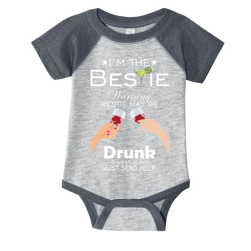 I'm The Bestie Warning Drunk Lost Just Send Help Infant Baby Jersey Bodysuit
