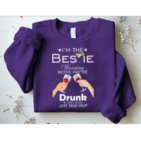 I'm The Bestie Warning Drunk Lost Just Send Help Sweatshirt