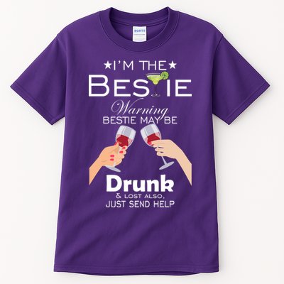 I'm The Bestie Warning Drunk Lost Just Send Help Tall T-Shirt