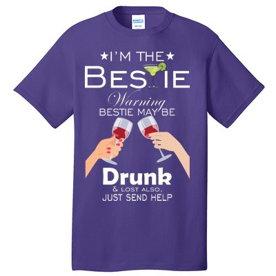 I'm The Bestie Warning Drunk Lost Just Send Help Tall T-Shirt