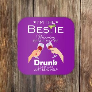 I'm The Bestie Warning Drunk Lost Just Send Help Coaster