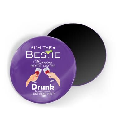 I'm The Bestie Warning Drunk Lost Just Send Help Magnet