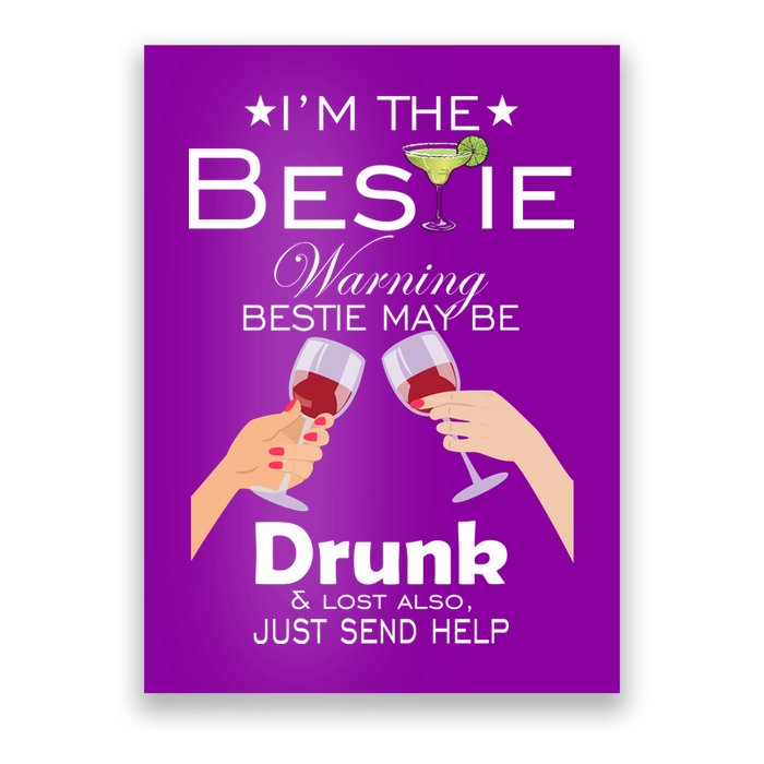 I'm The Bestie Warning Drunk Lost Just Send Help Poster