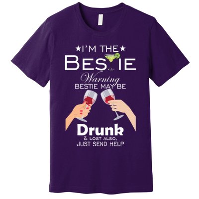 I'm The Bestie Warning Drunk Lost Just Send Help Premium T-Shirt
