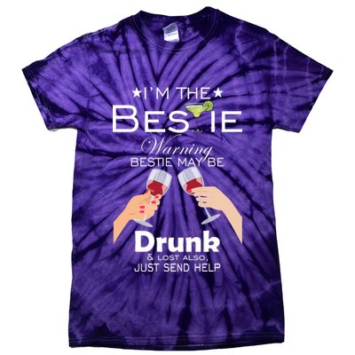 I'm The Bestie Warning Drunk Lost Just Send Help Tie-Dye T-Shirt