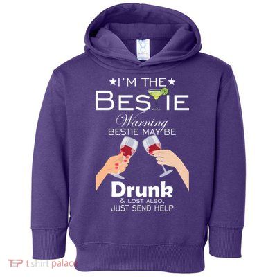 I'm The Bestie Warning Drunk Lost Just Send Help Toddler Hoodie