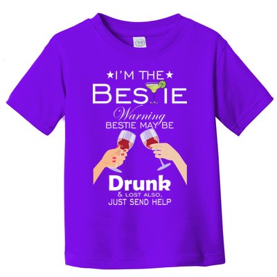I'm The Bestie Warning Drunk Lost Just Send Help Toddler T-Shirt