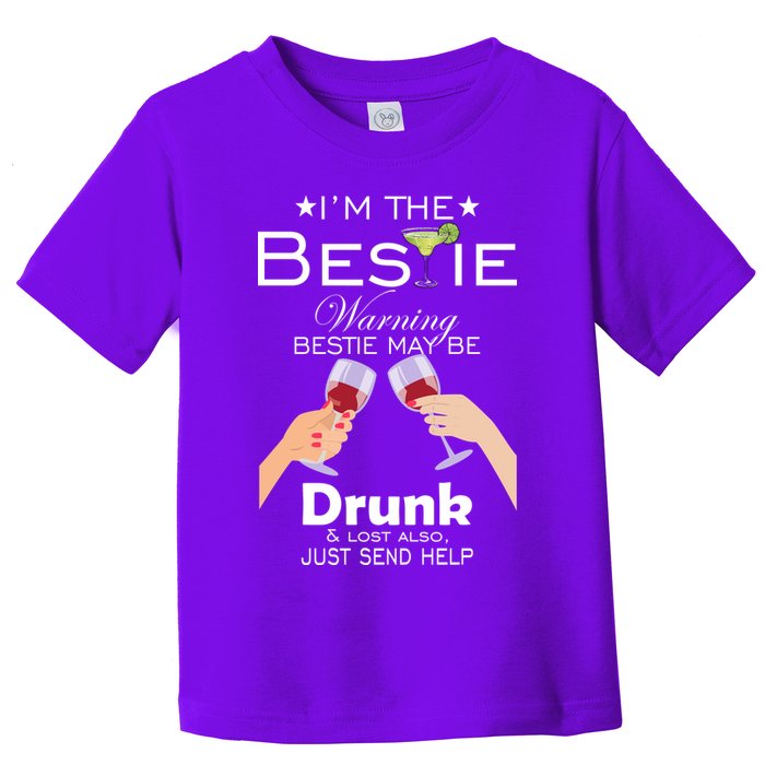 I'm The Bestie Warning Drunk Lost Just Send Help Toddler T-Shirt