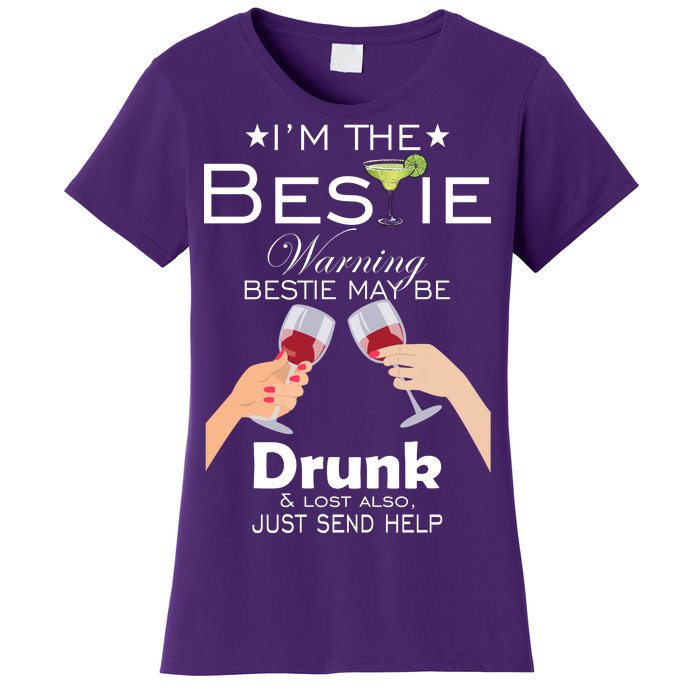 I'm The Bestie Warning Drunk Lost Just Send Help Women's T-Shirt